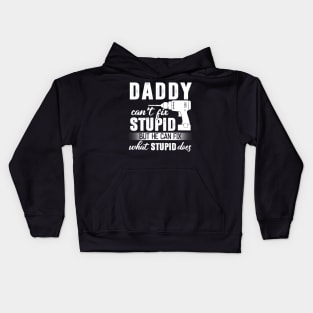 Daddy Can't Fix Stupid But He Can Fix What Stupid Does Kids Hoodie